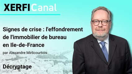 Signes de crise : l'effondrement de l'immobilier de bureau en Ile-de-France [Alexandre Mirlicourtois]