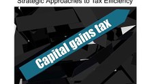 Understanding Capital Gains Tax - Strategic Approaches to Tax Efficiency | Caeser Abdalla