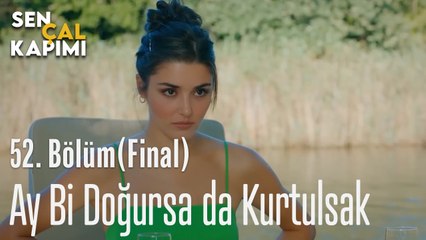 Ay Bi Doğursa da Kurtulsak - Sen Çal Kapımı 52. bölüm (FİNAL)