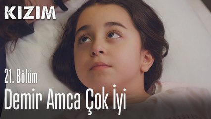Demir amca çok iyi - Kızım 21. Bölüm