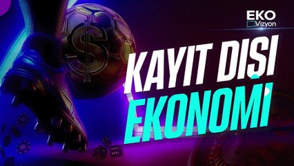 Kayıt Dışı Ekonomi I Eko Vizyon