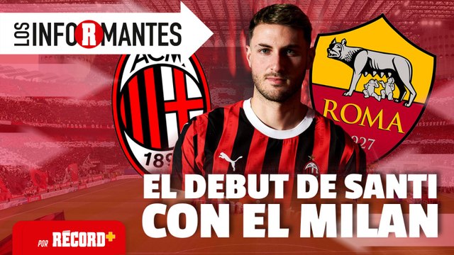 EN VIVO el debut de SANTI GIMÉNEZ con el AC MILAN | LOS INFORMANTES
