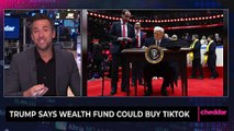 Trump Says Wealth Fund Could Buy TikTok