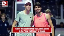 Carlos Alcaraz states Jannik Sinner is the best in tennis