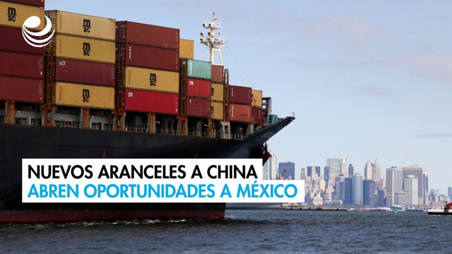 Nuevos aranceles a China abren oportunidades temporales a México
