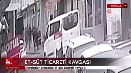 Kırıkkale'de akrabalar arasında et-süt ticareti kavgası