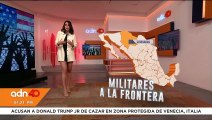 Envían militares a la frontera con EE.UU. para frenar el tráfico de fentanilo y migrantes