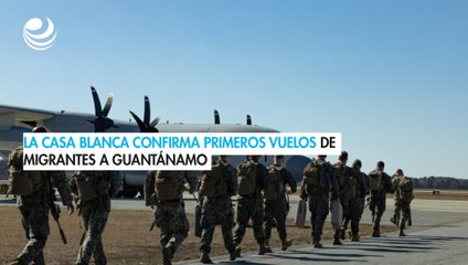 La Casa Blanca confirma los primeros vuelos de migrantes al centro de detención de Guantánamo