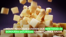 Nem todas as gorduras saturadas são nocivas