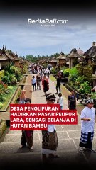 Desa Penglipuran Hadirkan Pasar Pelipur Lara, Sensasi Belanja di Hutan Bambu