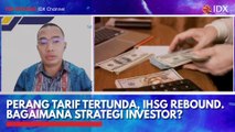 Perang Tarif Tertunda, IHSG Rebound. Bagaimana Strategi Investor?