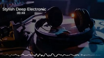 Stylish Deep Electronic No Copyright Background Music