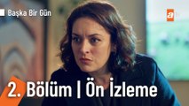 Başka Bir Gün 2. Bölüm Ön İzleme