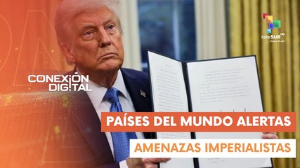 Conexión Digital 05-02: Latam hace frente a los planes imperialistas de Trump