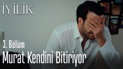 Murat kendini bitiriyor - İyilik 3. Bölüm