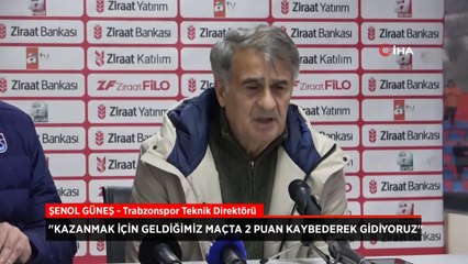 Şenol Güneş: Kazanmak için geldiğimiz maçta 2 puan kaybederek gidiyoruz