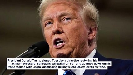 Trump Confirms Maximum Economic Pressure On Iran, Calls China's Tariff Retaliation 'Fine'