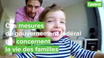 Ces mesures voulues par le gouvernement fédéral qui vont concerner la vie des familles