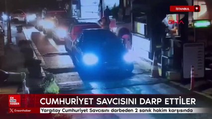 İstanbul'da Yargıtay Cumhuriyet Savcısını darbeden 2 sanık hakim karşısında