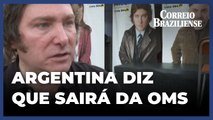 Milei segue Trump e anuncia que Argentina sairá da OMS