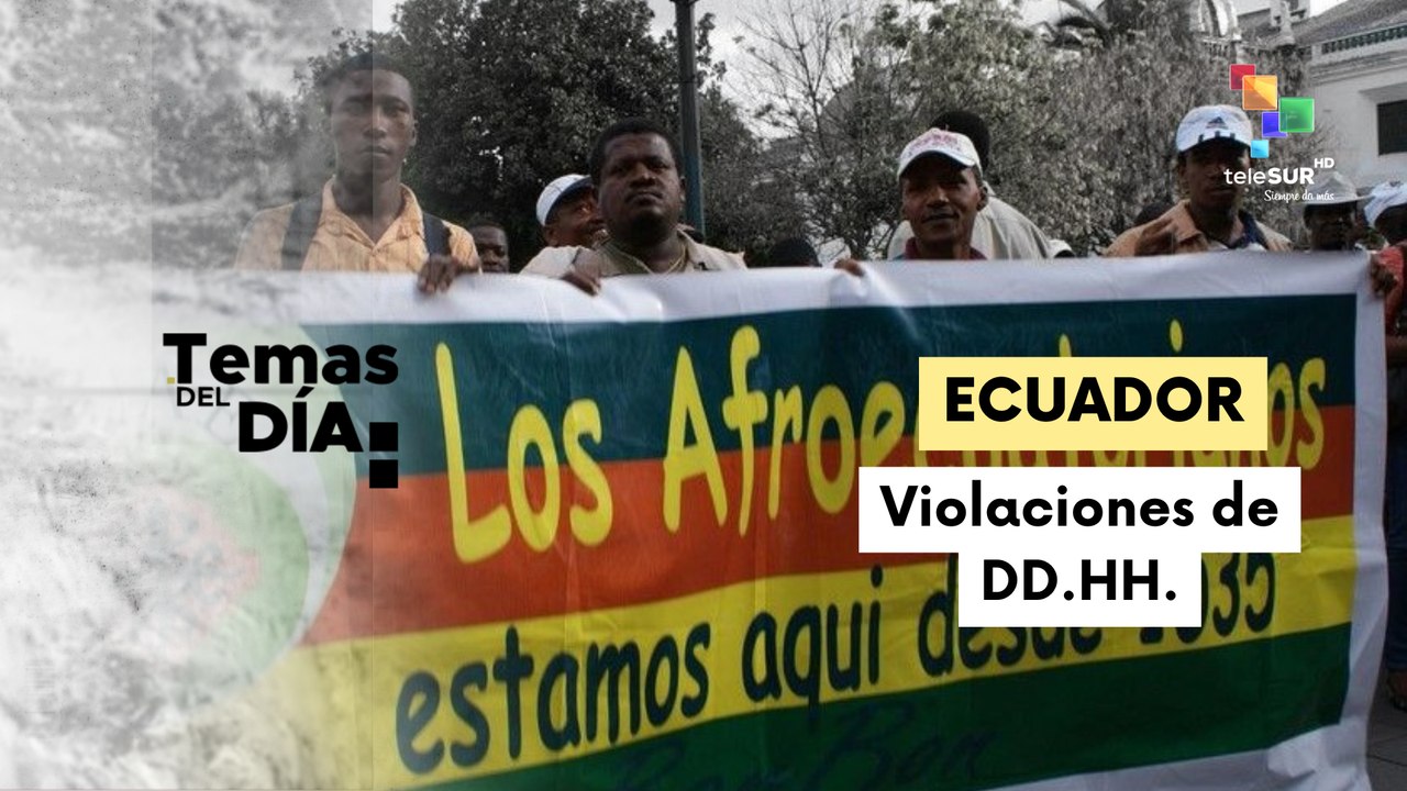 Temas del Día 05/02: Comité permanente de los DD.HH. en Ecuador, denuncia violaciones y racismo