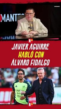 JAVIER AGUIRRE habló con ALVARÓ FIDALGO