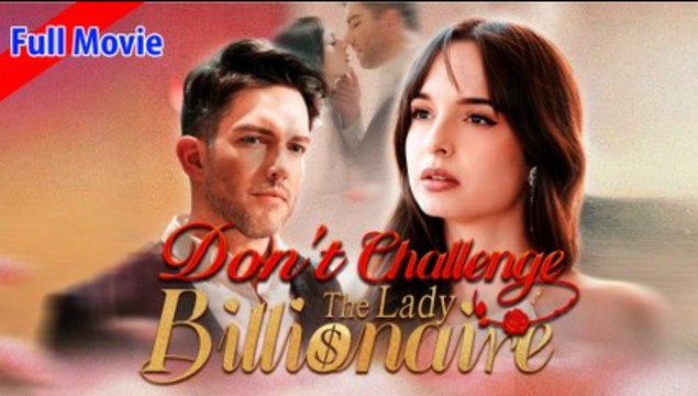 Don't Challenge the Lady Billionaire Full Movie