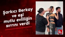 Şarkıcı Berkay ve eşi mutlu evliliğin sırrını verdi