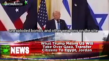 What Trump Means US Will Take Over Gaza, Transfer Citizens To Egypt, Jordan