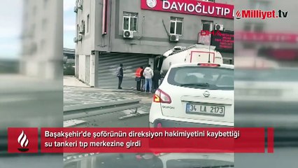 Başakşehir'de faciadan dönüldü! Su tankeri tıp merkezine girdi