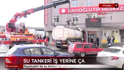 İstanbul'da su tankeri tıp merkezinin bulunduğu binaya çarptı