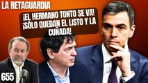 La Retaguardia #655 / ¡Sánchez obliga al hermano tonto a irse con la música a otra parte!