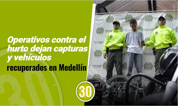 Operativos contra el hurto dejan capturas y vehículos recuperados en Medellín