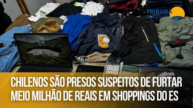 Chilenos são presos suspeitos de furtar meio milhão de reais em shoppings do ES