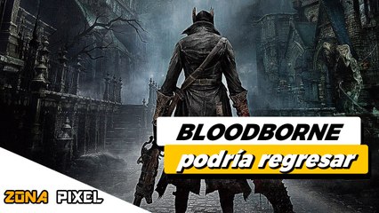 Zona Pixel | Bloodborne podría regresar