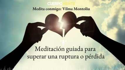 Meditación guiada para superar una ruptura o pérdida