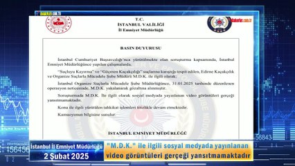"M.D.K." ile ilgili sosyal medyada yayınlanan video görüntüleri gerçeği yansıtmamaktadır