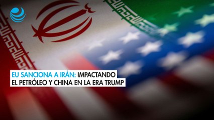 EU lanza las primeras sanciones contra Irán de la era Trump; centradas en el petróleo a China