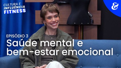 Cultura e influência fitness I Ep 3: saúde mental e bem-estar emocional