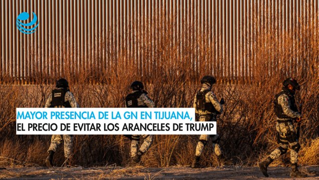 Más elementos de la Guardia Nacional en Tijuana: El precio de evitar los aranceles de Trump