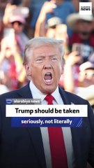 Trump should be taken seriously, not literally