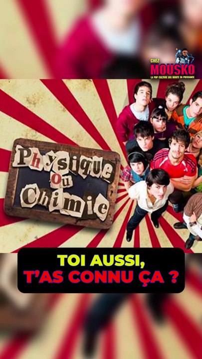 T’as connu Physique ou chimie ? 📺