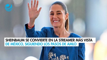 Sheinbaum sigue los pasos de AMLO y se convierte en la streamer más vista de México
