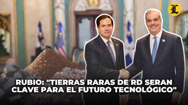 Marco Rubio sobre tierras raras de RD: al mundo le hará falta acceder a estas para las tecnologías