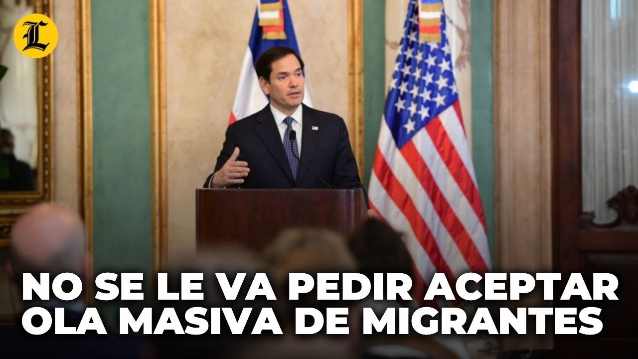 Marco Rubio: No se le va a pedir a República Dominicana que acepte una ola masiva de migrantes