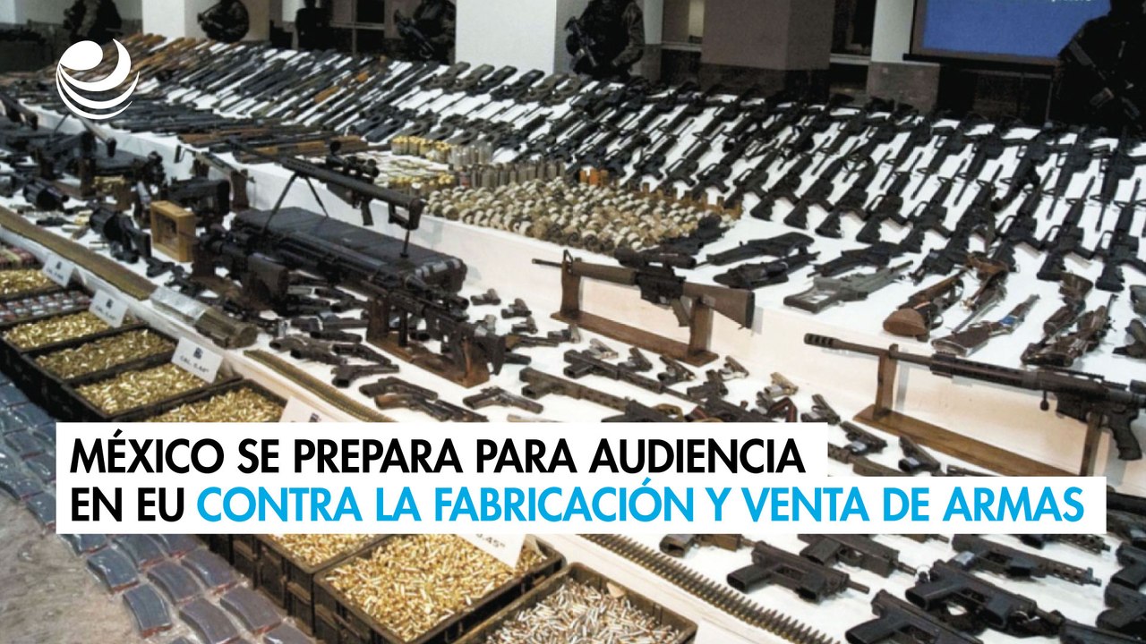 México se prepara para audiencia en EU contra la fabricación y venta de ...