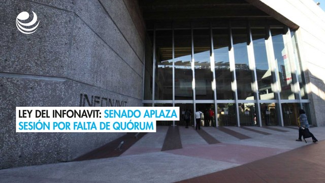 Ley del Infonavit: Comisiones del Senado aplazan sesión por falta de quórum