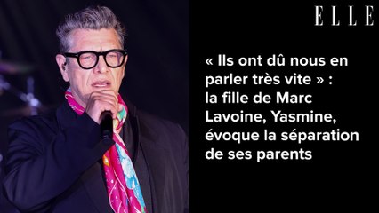 « Ils ont dû nous en parler très vite » : la fille de Marc Lavoine, Yasmine, évoque la séparation de ses parents