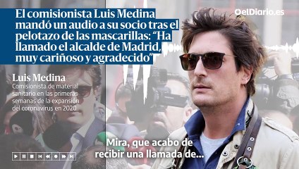El comisionista Luis Medina mandó un audio a su socio tras el pelotazo de las mascarillas: “Ha llamado el alcalde de Madrid, muy cariñoso y agradecido”