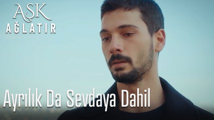 Ayrılık da sevdaya dahil...